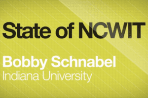 State of NCWIT Bobby Schnabel Indiana University