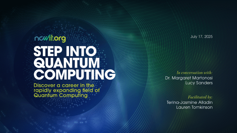 Green and blue graphic with the full color ncwit.org logo and text: “Step into Quantum Computing | Discover a career in the rapidly expanding field of Quantum Computing | Join the Webinar; July 17th | 10 am MT | Access is open to the public”