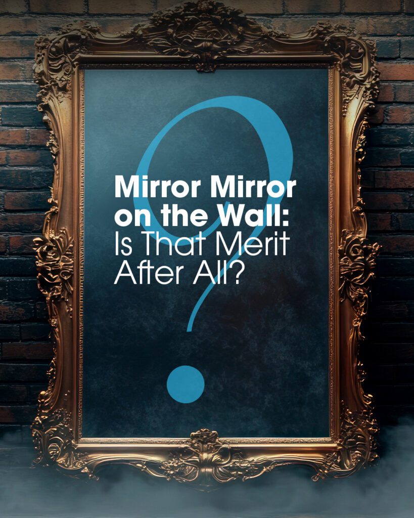 An ornately framed mirror with a blue question mark behind the text, "Mirror Mirror on the Wall: Is That Merit After All?