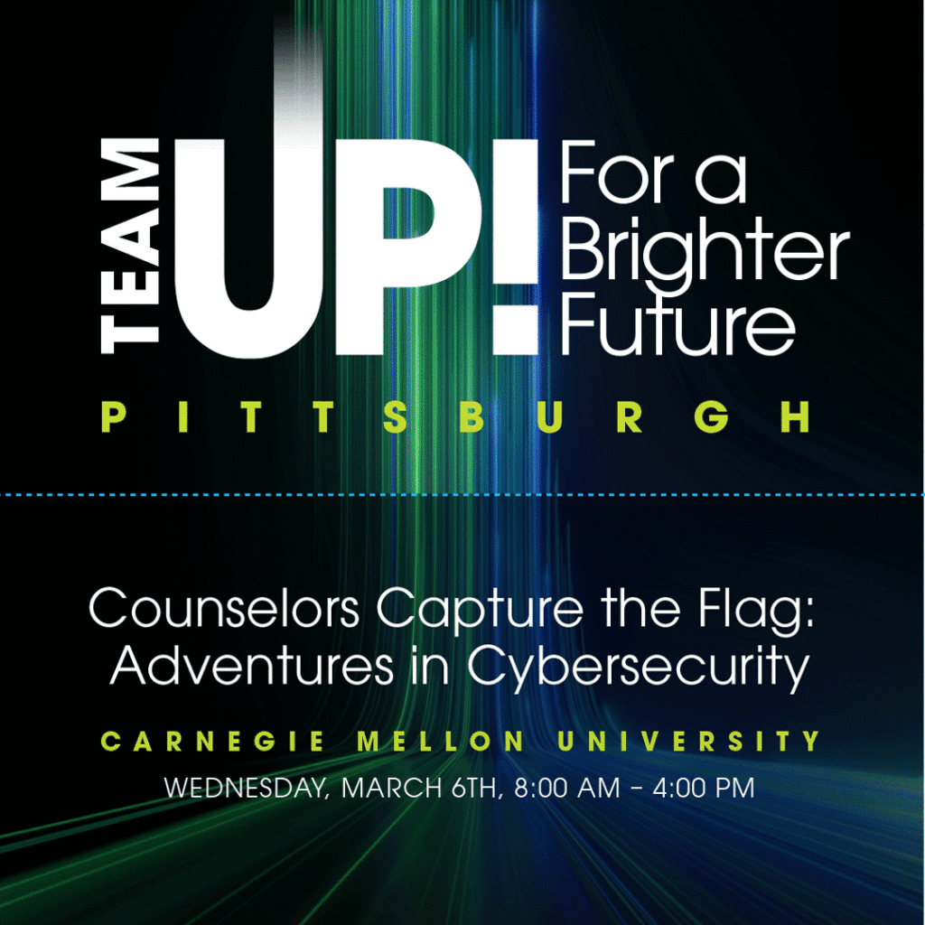 A tile with a blue green abstract tech background and the text: "Team Up for a Brighter Future Pittsburgh. Counselors Capture the Flag Adventures in Cybersecurity at Carnegie Mellon University Wed. March 6, 8am to 4pm"