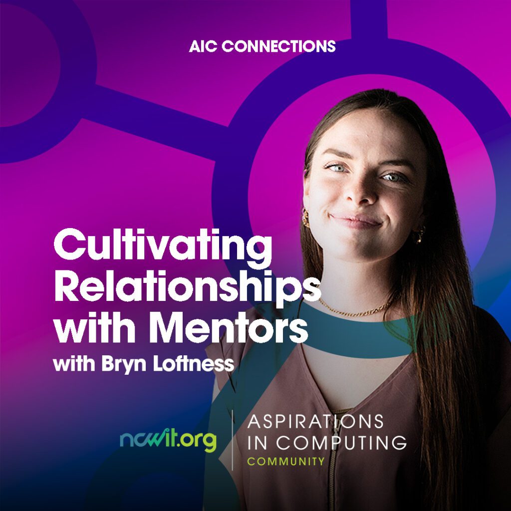 Bright pink and blue design with AiC Stories ambassador Bryn Loftness smiling at the camera in a mauve blouse and gold jewelry, featuring the full color ncwit.org | Aspirations in Computing logo, and text: “AiC Connections | Cultivating Relationships with Mentors with Bryn Loftness”